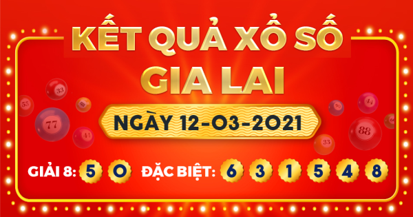 Kết quả xổ số Gia Lai ngày 12/3/2021