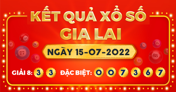 Kết quả xổ số Gia Lai ngày 15/7/2022