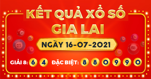 Kết quả xổ số Gia Lai ngày 16/7/2021