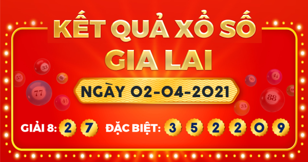 Kết quả xổ số Gia Lai ngày 2/4/2021
