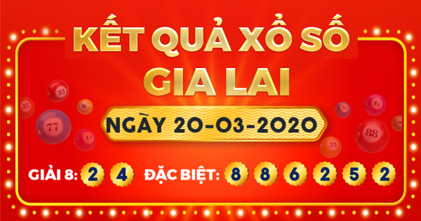 Kết quả xổ số Gia Lai ngày 20/3/2020