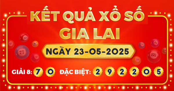 Kết quả xổ số Gia Lai ngày 23/5/2025