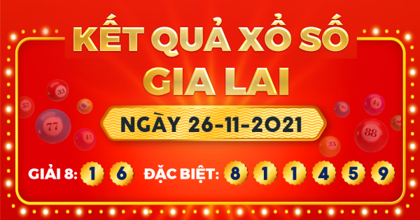 Kết quả xổ số Gia Lai ngày 26/11/2021