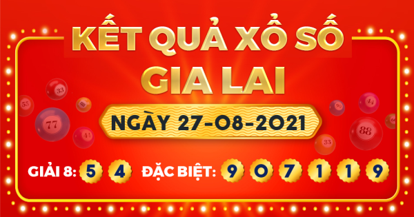 Kết quả xổ số Gia Lai ngày 27/8/2021