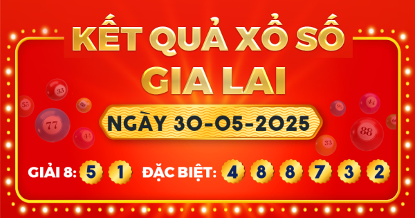 Kết quả xổ số Gia Lai ngày 30/5/2025