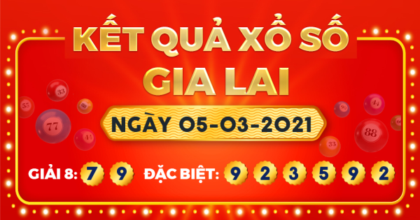 Kết quả xổ số Gia Lai ngày 5/3/2021