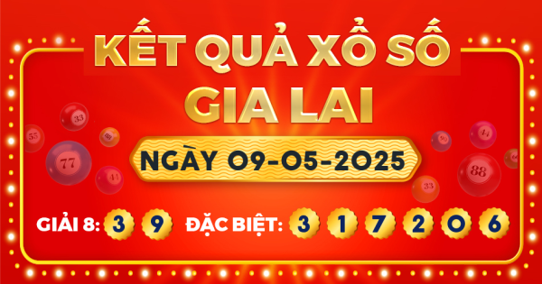 Kết quả xổ số Gia Lai ngày 9/5/2025