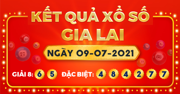 Kết quả xổ số Gia Lai ngày 9/7/2021